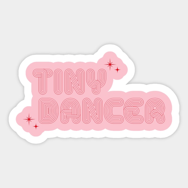 Tiny Dancer Sticker by Down to a tee